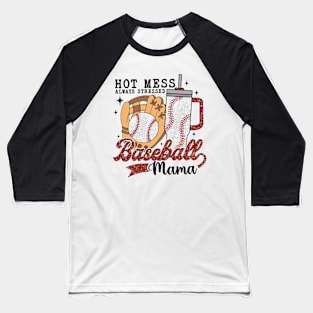 Hot Mess Always Stressed Baseball Mama Baseball T-Shirt